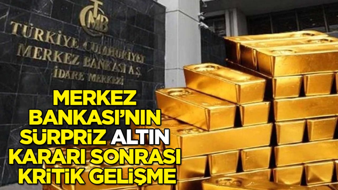 Merkez Bankası’nın sürpriz "altın" kararı sonrası kritik gelişme