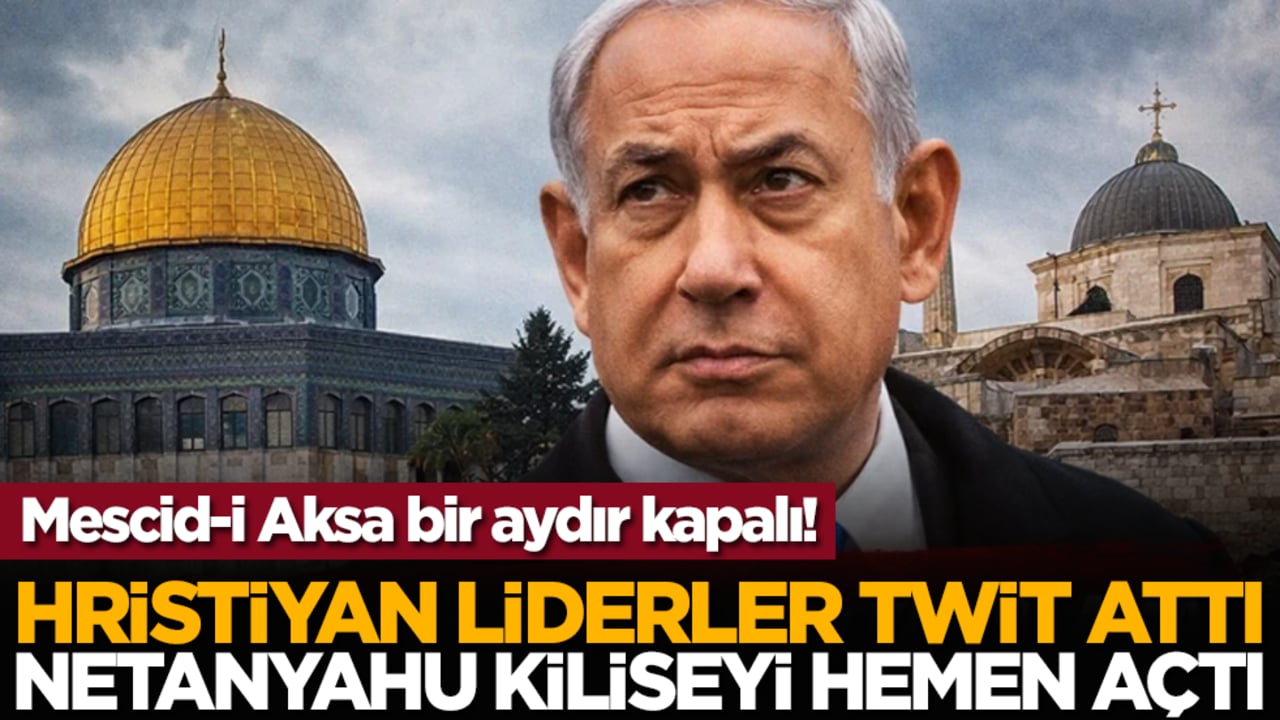 Mescid-i Aksa bir aydır kapalı! Hristiyan liderler twit attı, Netanyahu kiliseyi hemen açtı