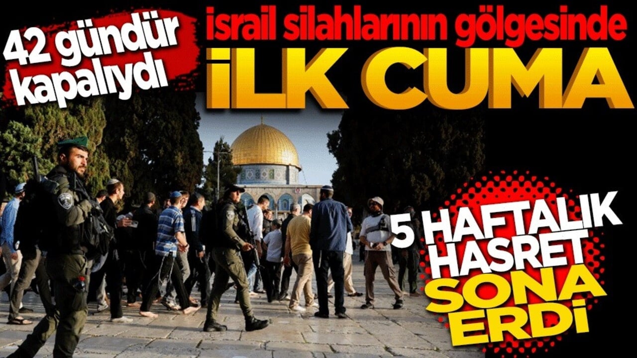 Mescid-i Aksa'da 42 günlük hasret bitti! İlk kıblede ilk Cuma namazı heyecanı!