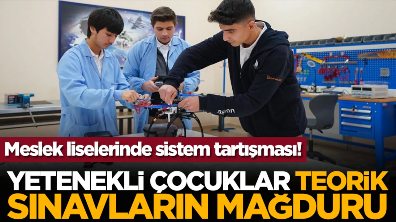 Meslek liselerinde sistem tartışması! Yetenekli çocuklar teorik sınavların mağduru