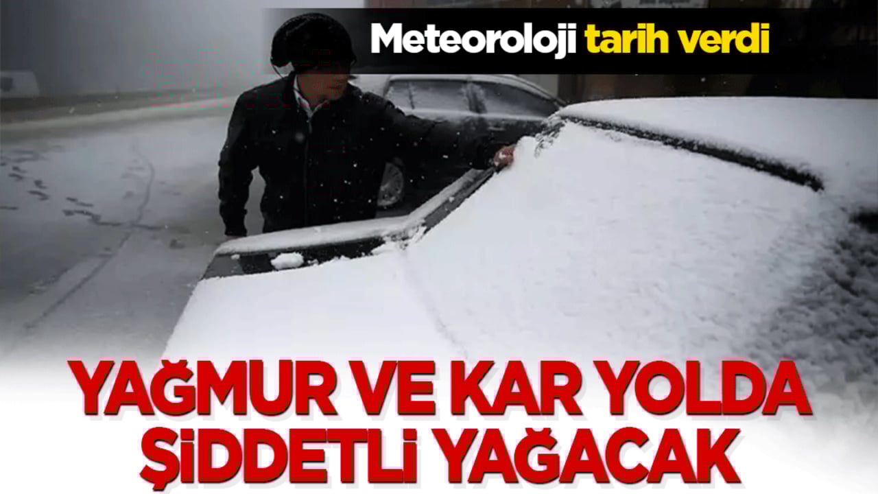 Meteoroloji tarih verdi! Yağmur ve kar yolda
