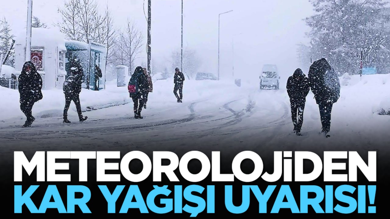 Meteorolojiden kar yağışı uyarısı!