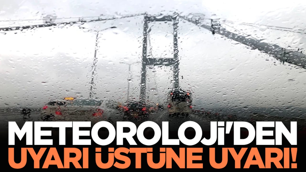 Meteoroloji'den uyarı üstüne uyarı!