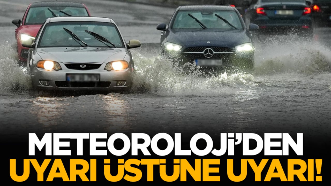 Meteoroloji’den uyarı üstüne uyarı!