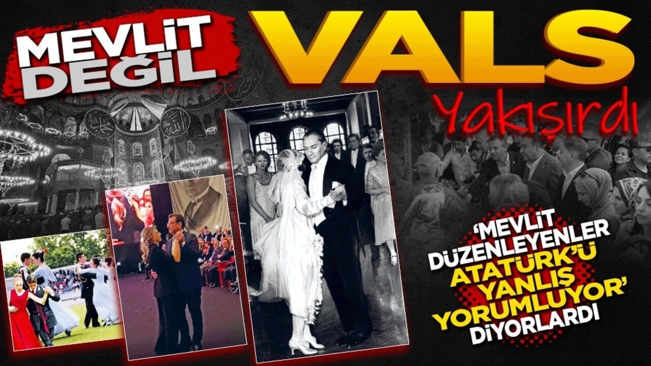 ‘Mevlit düzenleyenler Atatürk'ü yanlış yorumluyor’ diyorlardı! Mevlit değil vals yakışırdı