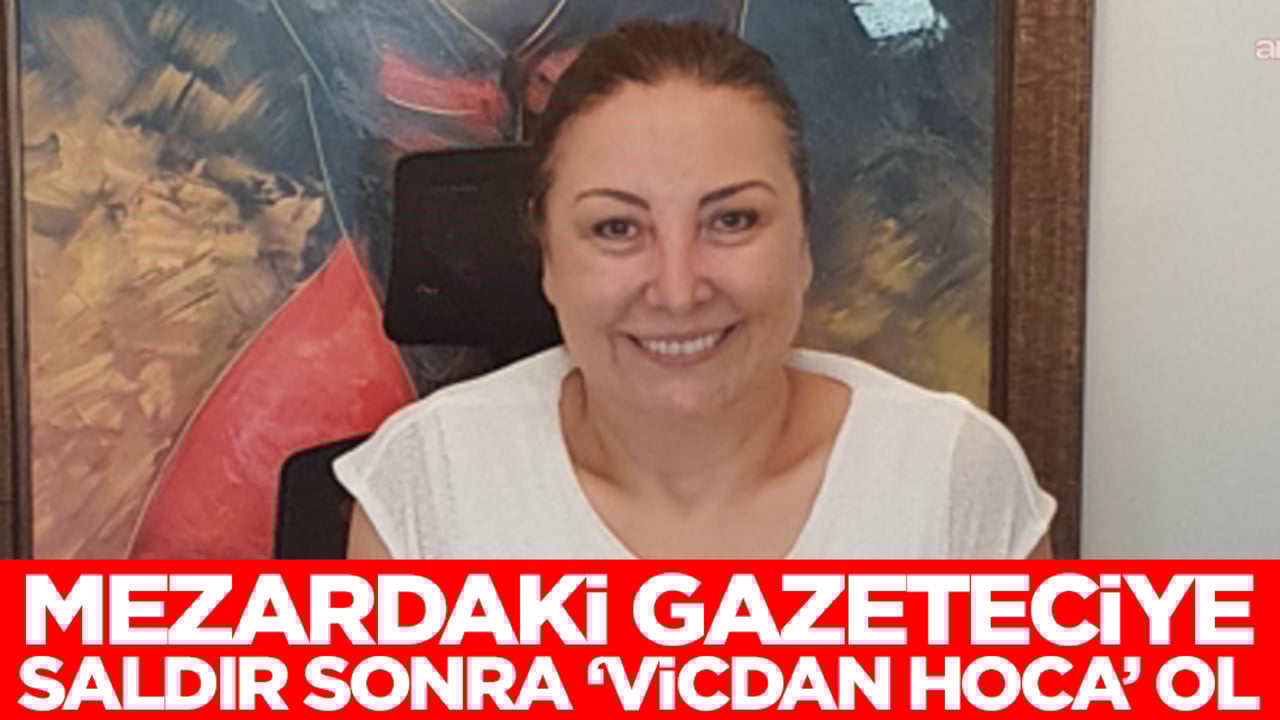 Mezardaki gazeteciye saldır, sonra da "Vicdan Hoca" ol!