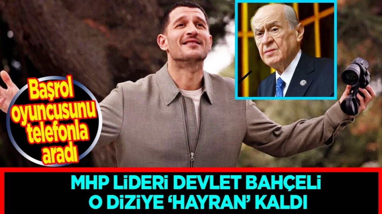 MHP Lideri Bahçeli o diziye 'hayran' kaldı: Başrol oyuncusunu aradı