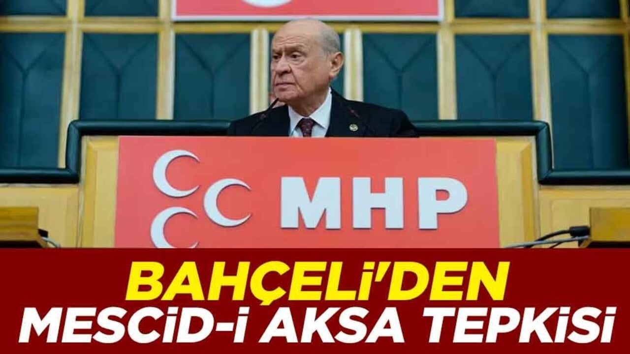 MHP lideri Devlet Bahçeli'den Mescid-i Aksa tepkisi