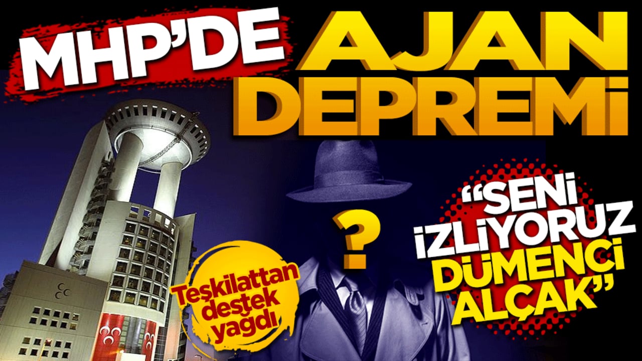 MHP’de ajan depremi: "Seni izliyoruz dümenci alçak!"