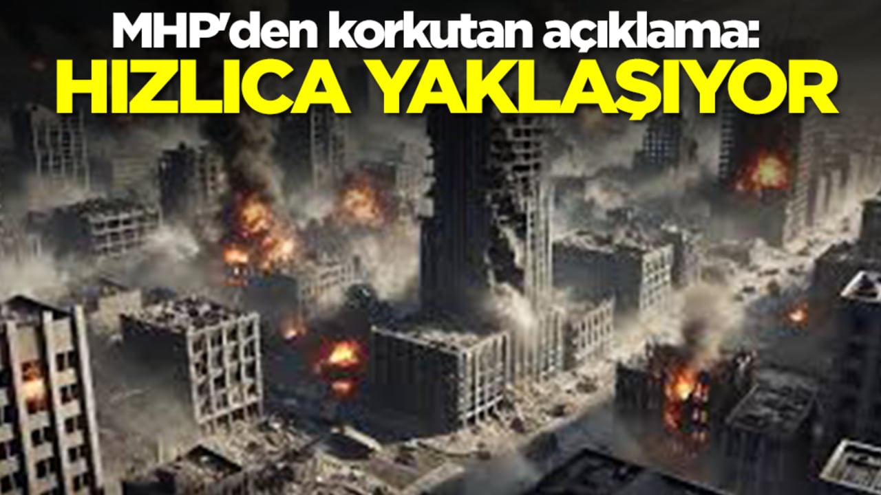 MHP'den korkutan açıklama: Hızlıca yaklaşıyor