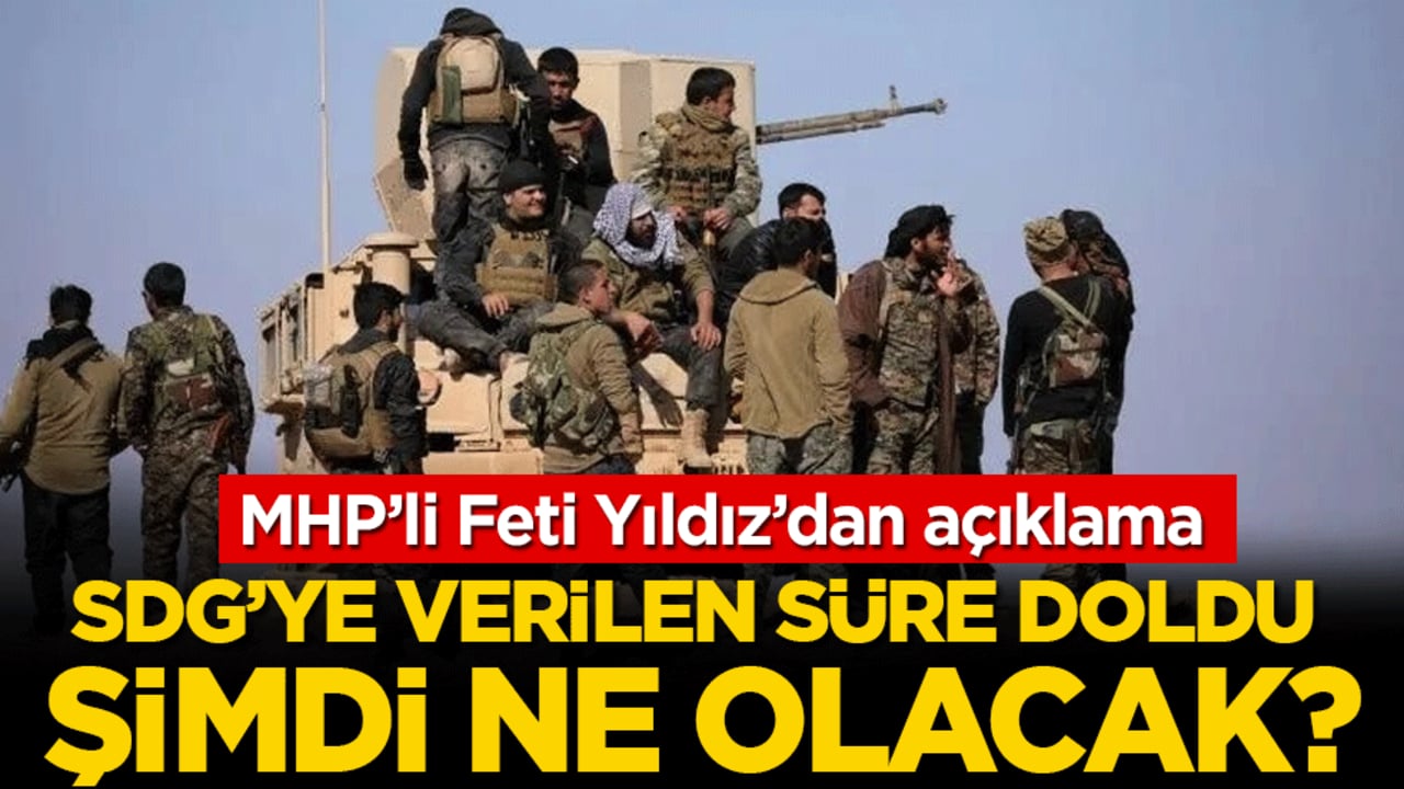 MHP’li Feti Yıldız’dan açıklama: SDG'ye verilen süre doldu şimdi ne olacak?