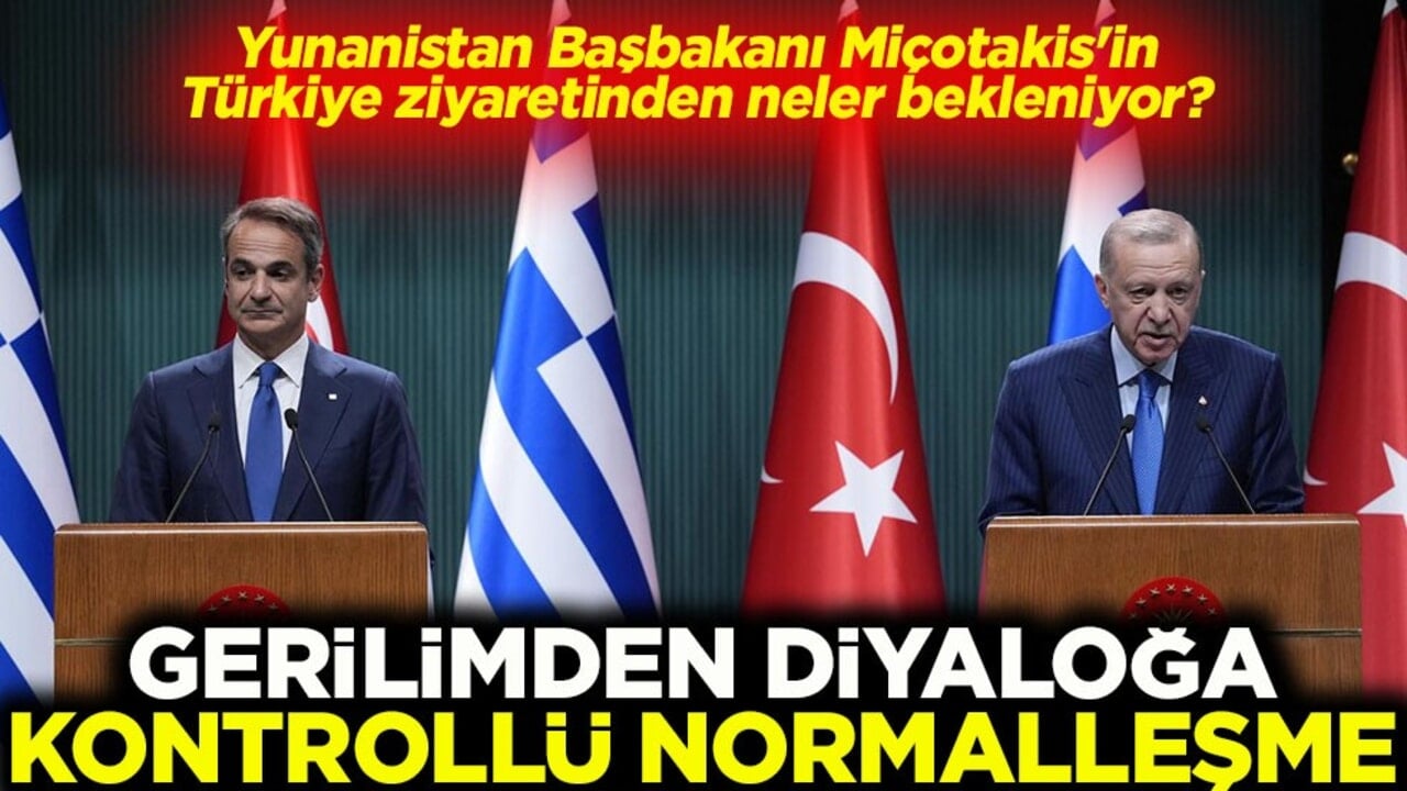 Miçotakis'in Türkiye ziyaretinden neler bekleniyor? Gerilimden diyaloğa Kontrollü normalleşme