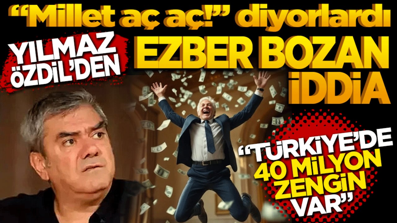 "Millet aç aç" diyorlardı! Yılmaz Özdil'den ezber bozan iddia: Türkiye'de 40 milyon zengin var!