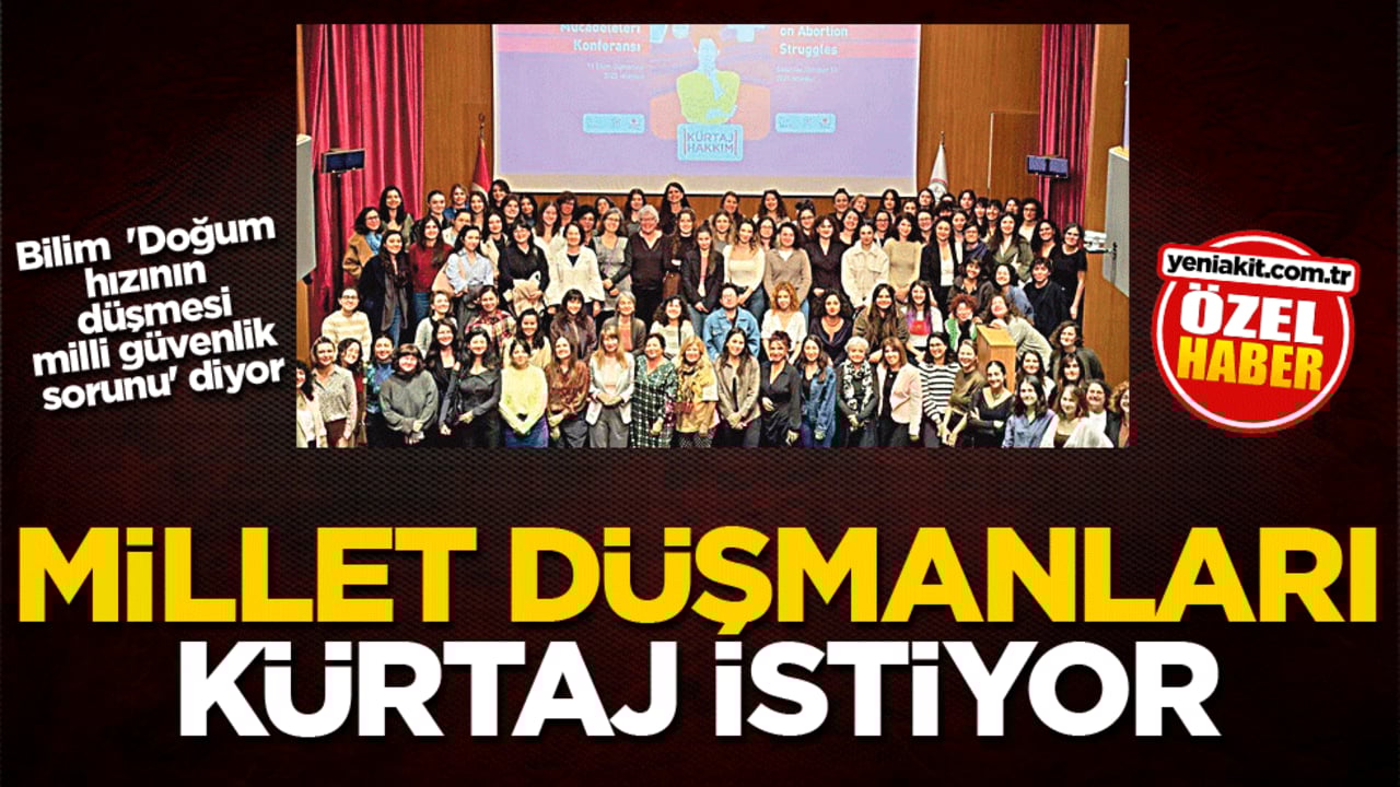 Millet düşmanları kürtaj istiyor