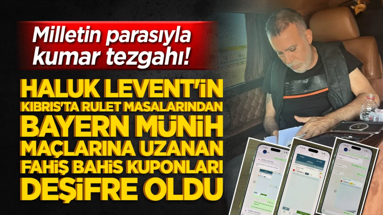 Milletin parasıyla kumar tezgahı! Haluk Levent'in Kıbrıs'ta rulet masalarından Bayern Münih maçlarına uzanan fahiş bahis kuponları deşifre oldu!