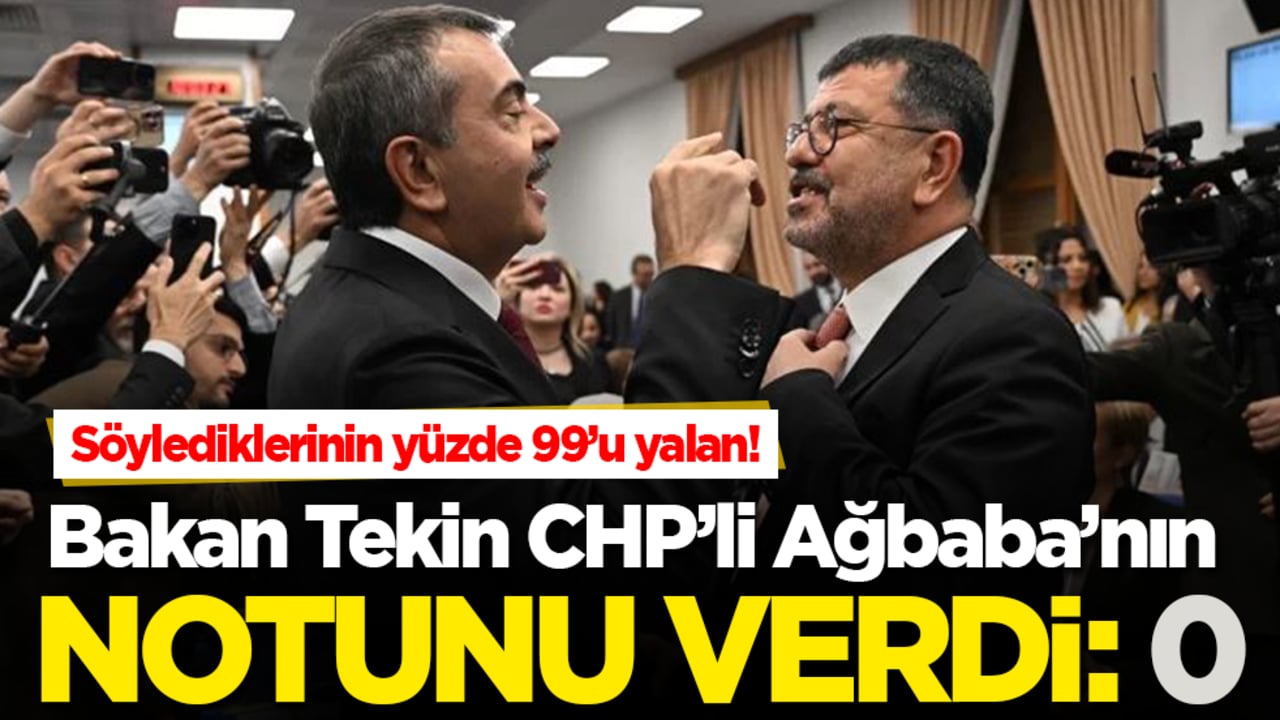 Milli Eğitim Bakanı Tekin, CHP’li Ağbaba’ya notunu verdi: Sıfır! Söylediklerinin yüzde 99’u yalan
