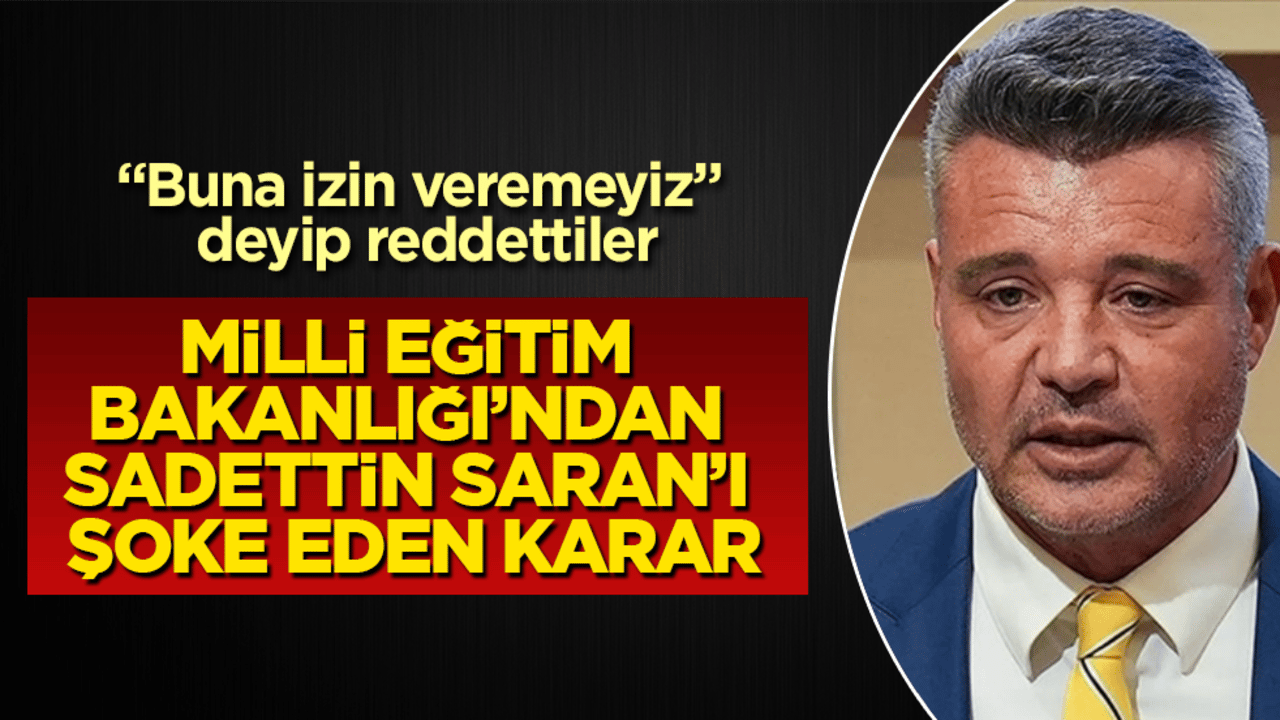 Milli Eğitim Bakanlığı’ndan Sadettin Saran’ı şoke eden karar! "Buna izin veremeyiz" deyip reddettiler