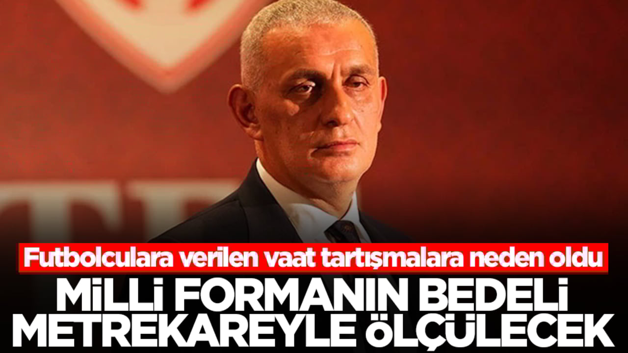 Milli formanın bedeli metrekareyle ölçülecek! Futbolculara verilen vaat tartışmalara neden oldu