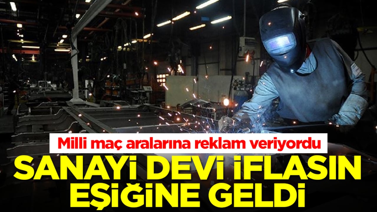 Milli maç aralarına reklam veriyordu! Sanayi devi iflasın eşiğine geldi