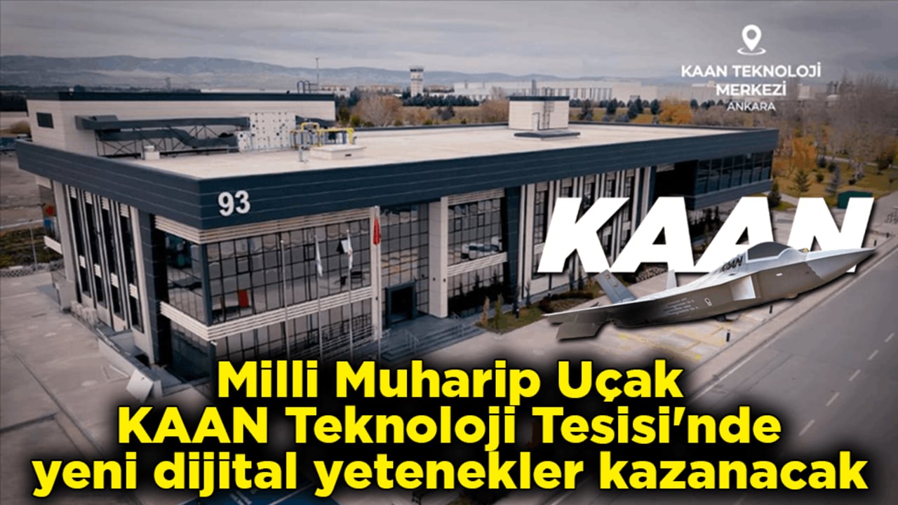 Milli Muharip Uçak, KAAN Teknoloji Tesisi'nde yeni dijital yetenekler kazanacak