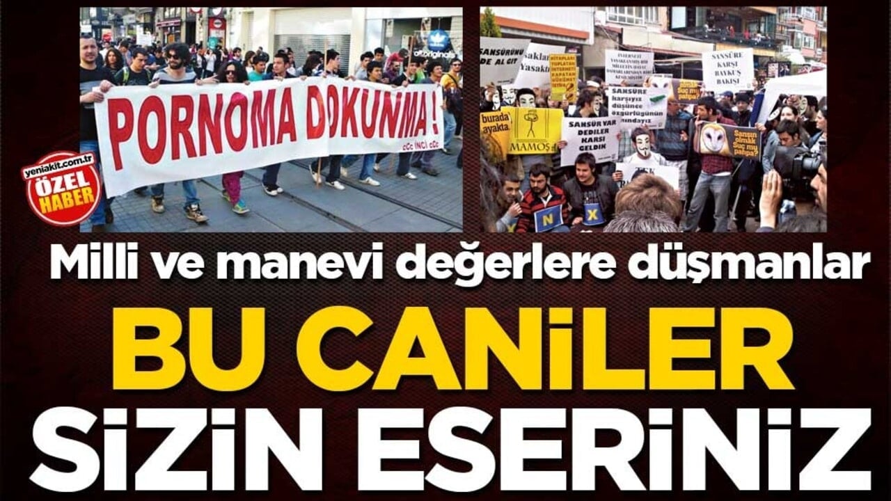 Milli ve manevi değerlere düşmanlar! Bu caniler sizin eseriniz