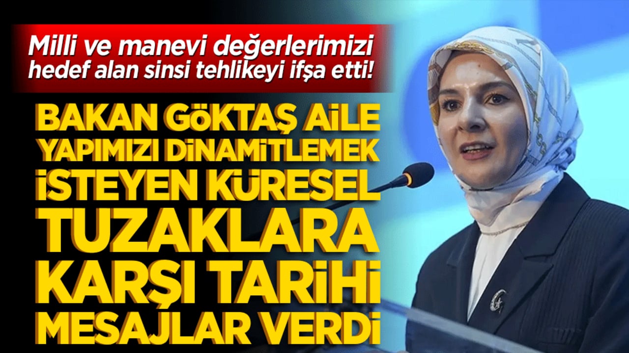 Milli ve manevi değerlerimizi hedef alan sinsi tehlikeyi ifşa etti! Bakan Göktaş aile yapımızı dinamitlemek isteyen küresel tuzaklara karşı tarihi mesajlar verdi!