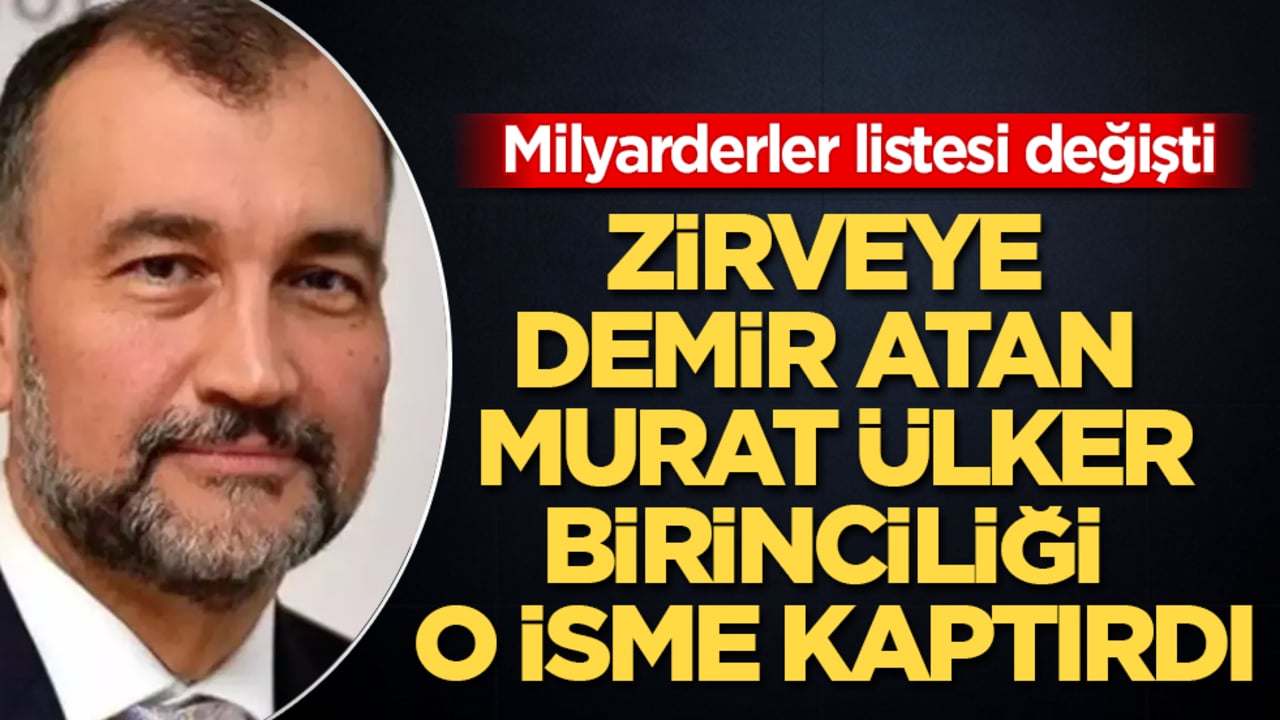 Milyarderler listesi değişti! Zirveye demir atan Murat Ülker, birinciliği o isme kaptırdı