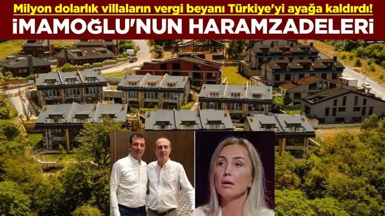 Milyon dolarlık villaların vergi beyanı Türkiye'yi ayağa kaldırdı! İmamoğlu'nun haramzadeleri