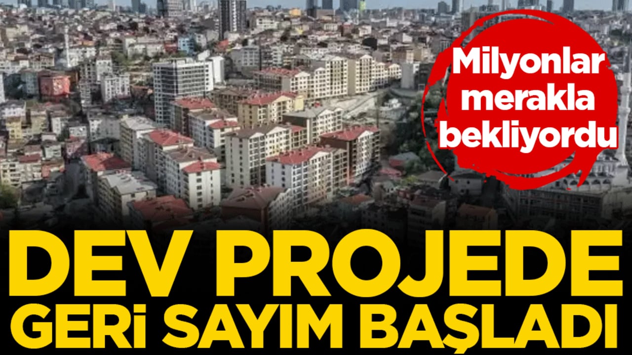 Milyonlar merakla bekliyordu: Dev projede geri sayım başladı