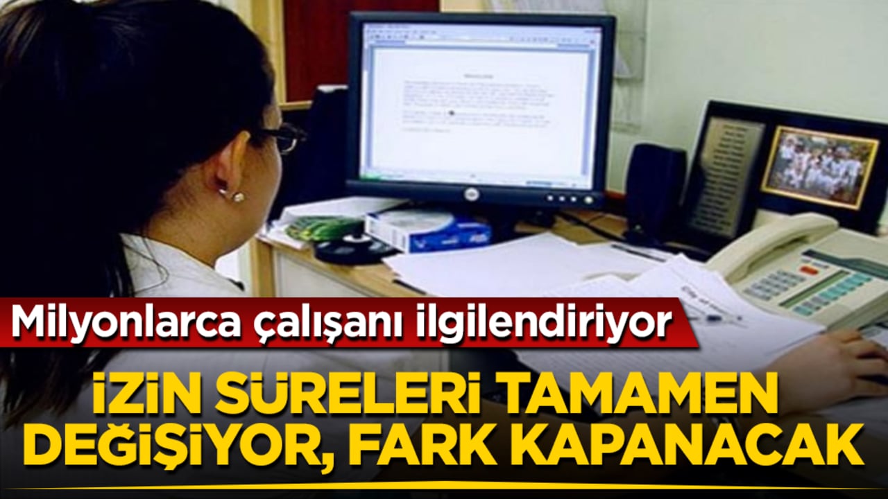 Milyonlarca çalışanı ilgilendiriyor! İzin süreleri tamamen değişiyor, fark kapanacak