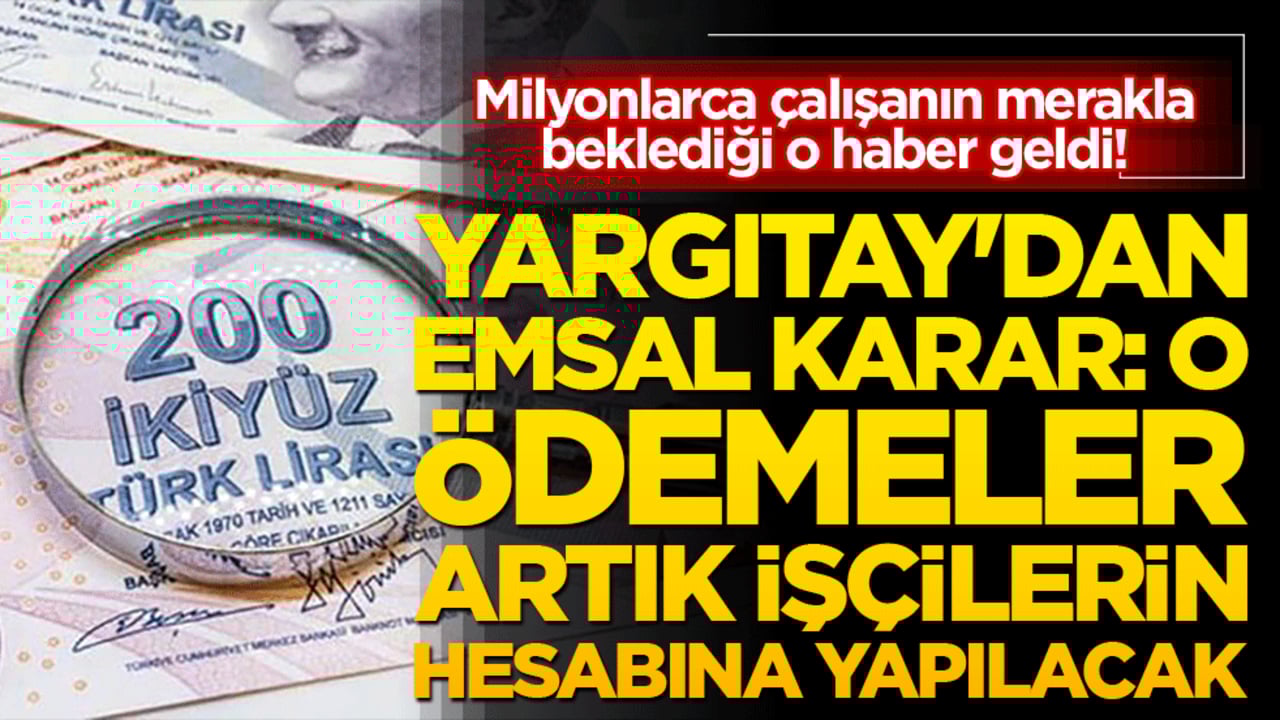 Milyonlarca çalışanın merakla beklediği o haber geldi! Yargıtay'dan emsal karar