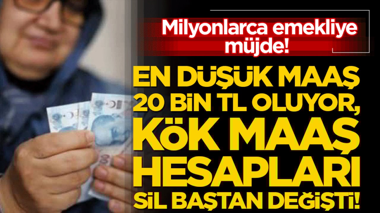 Milyonlarca emekliye müjde! En düşük maaş 20 bin TL oluyor, kök maaş hesapları sil baştan değişti!