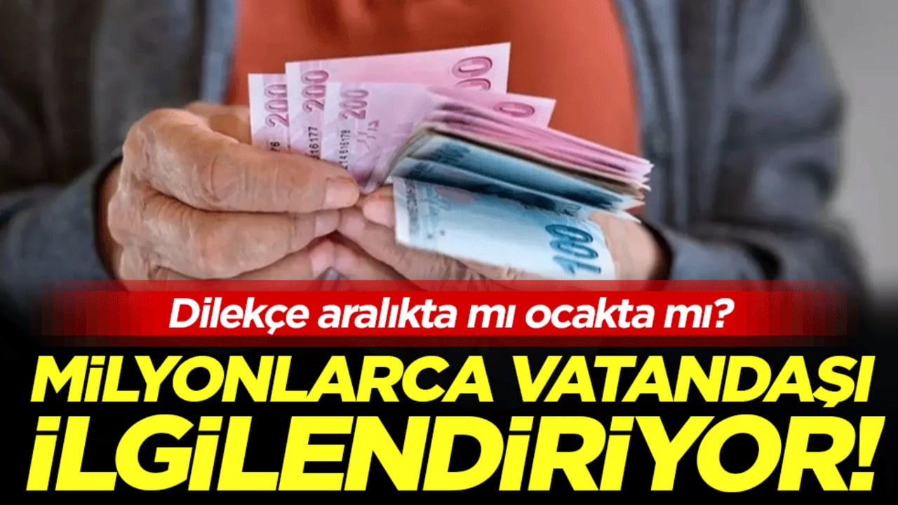 Milyonlarca emekliyi ilgilendiriyor: Aralık mı Ocak mı? 