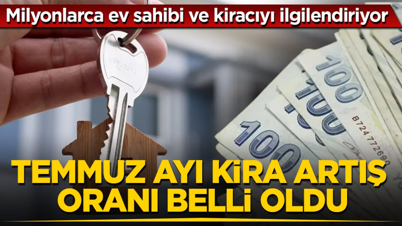 Milyonlarca ev sahibi ve kiracıyı ilgilendiriyor! Temmuz ayı kira artış oranı belli oldu