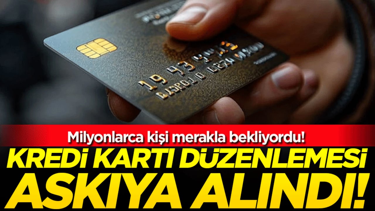 Milyonlarca kişi merakla bekliyordu: Kredi kartı kararı askıya alındı!
