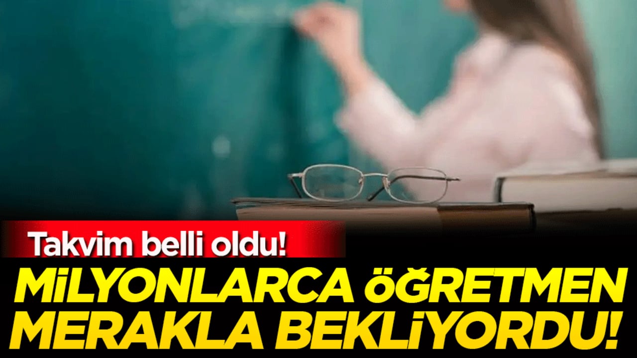 Milyonlarca öğretmen bu haberi bekliyordu! Takvim belli oldu!
