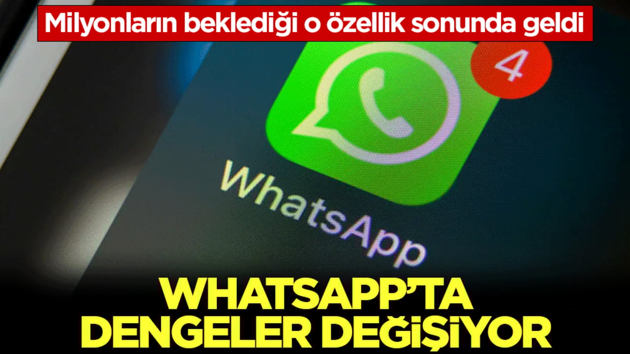 Milyonların beklediği o özellik sonunda geldi! WhatsApp'ta dengeler değişiyor