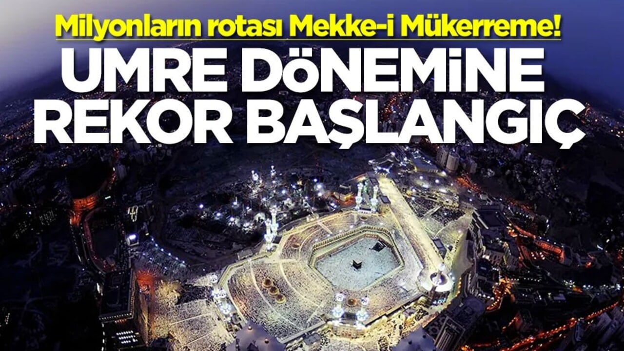 Milyonların rotası Mekke-i Mükerreme! Umre dönemine rekor başlangıç