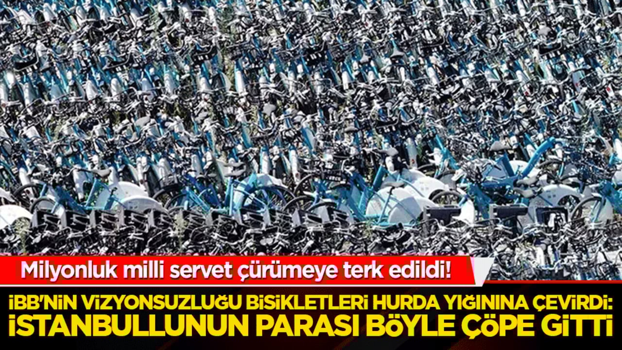 Milyonluk milli servet çürümeye terk edildi! İBB'nin vizyonsuzluğu bisikletleri hurda yığınına çevirdi: İstanbullunun parası böyle çöpe gitti