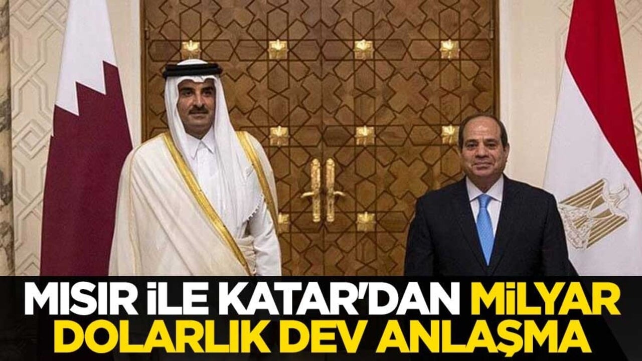 Mısır ile Katar'dan milyar dolarlık dev anlaşma