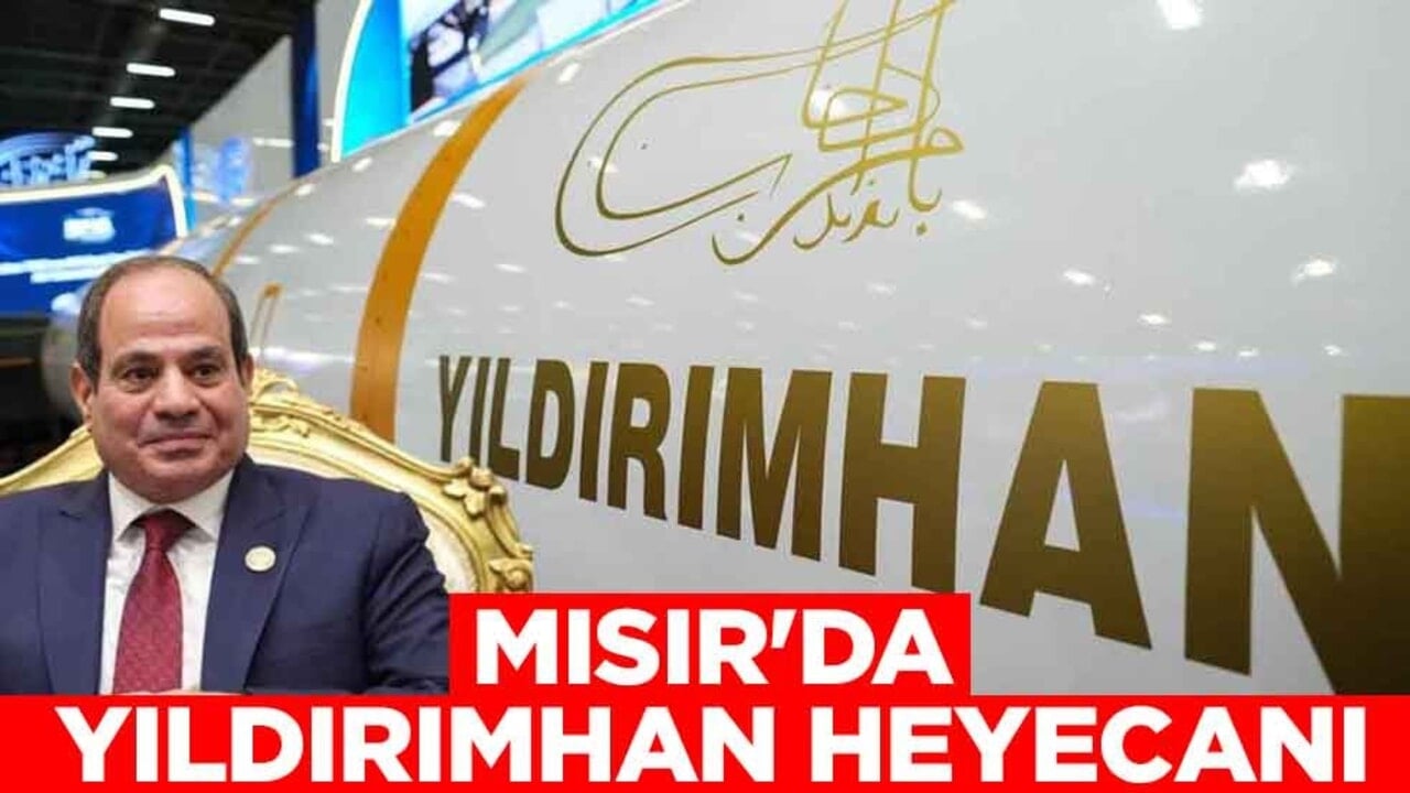 Mısır'da Yıldırımhan heyecanı: Müslümanların onur kaynağı...