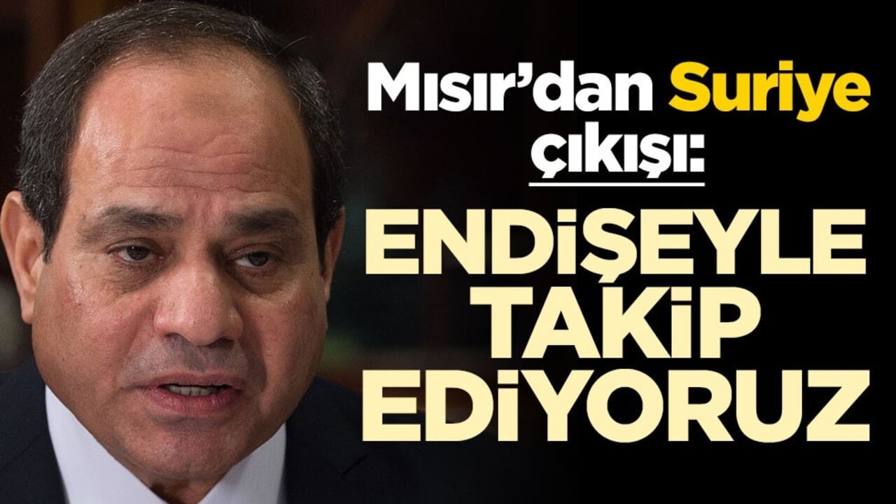 Mısır'dan Suriye çıkışı: Endişeyle takip ediyoruz