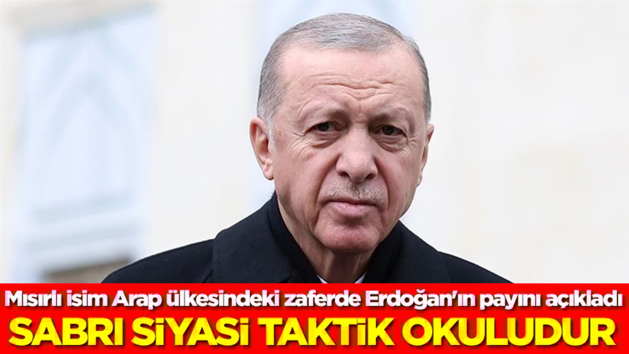 Mısırlı isim Arap ülkesindeki zaferde Erdoğan'ın payını açıkladı: Sabrı, siyasi taktik okuludur