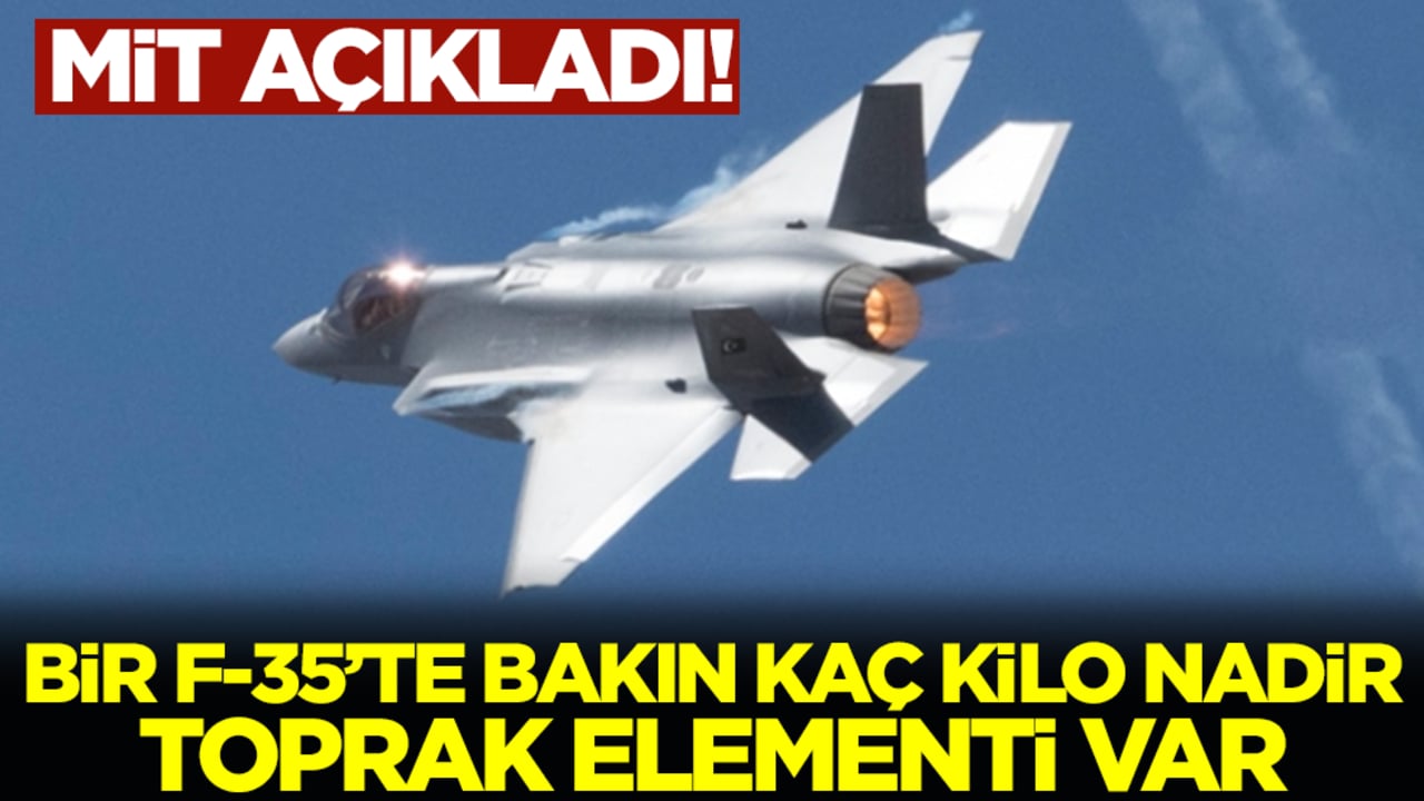 MİT açıkladı! Bir F-35'te bakın kaç kilo nadir toprak elementi var