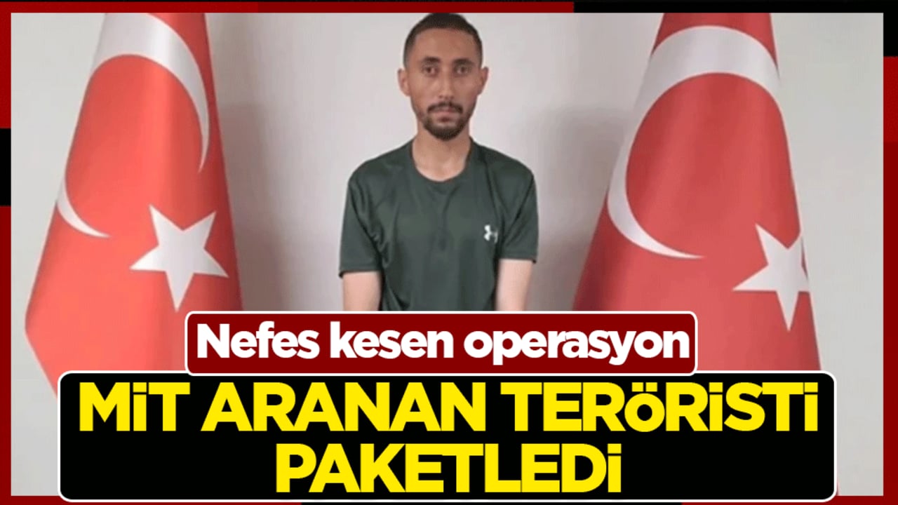 MİT aranan teröristi paketledi: Nefes kesen operasyon