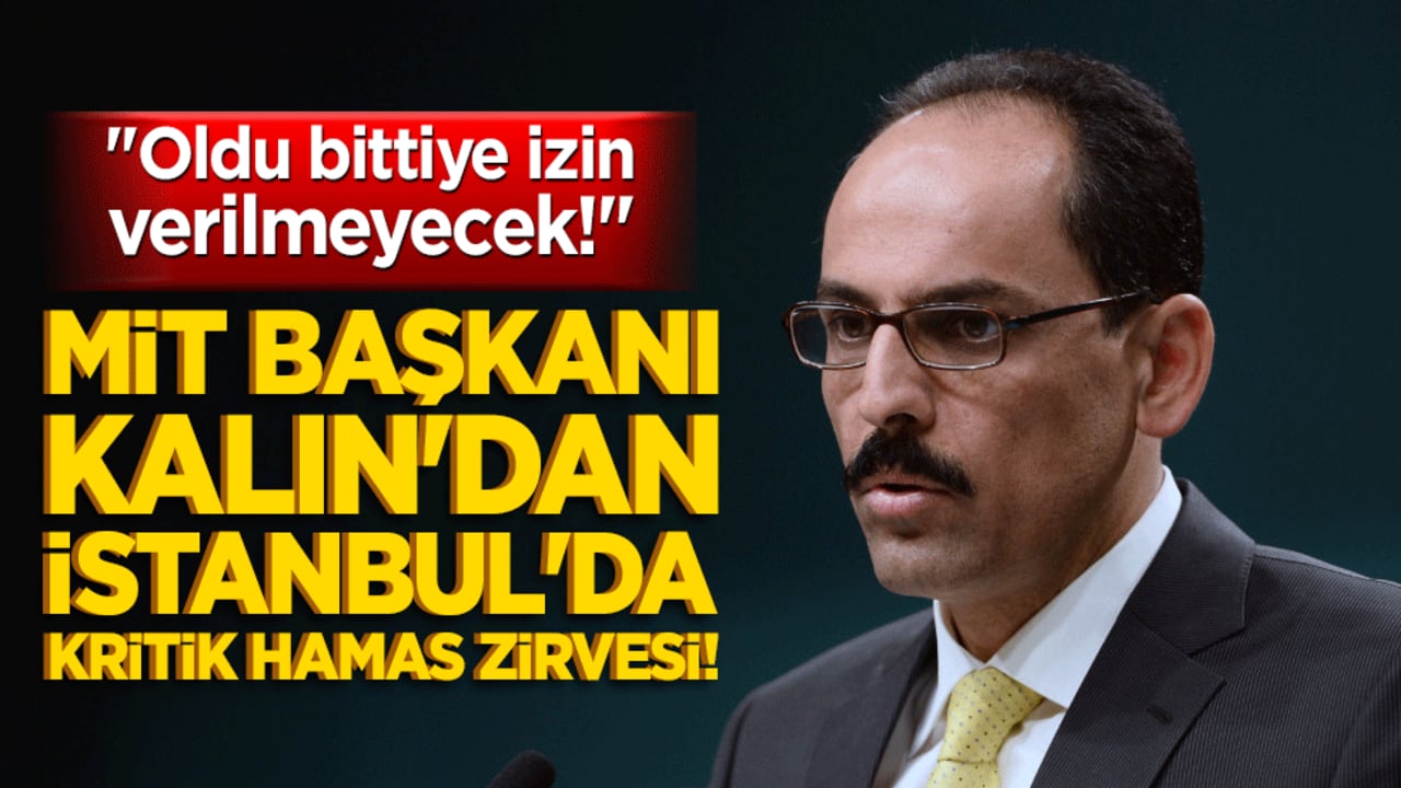 MİT Başkanı Kalın'dan İstanbul'da kritik Hamas zirvesi! "Oldu bittiye izin verilmeyecek!"