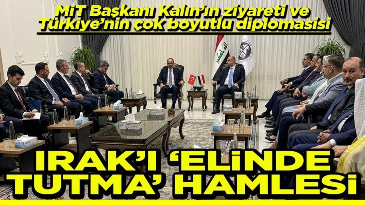 MİT Başkanı Kalın’ın ziyareti ve Türkiye’nin çok boyutlu diplomasisi Irak’ı elinde tutma hamlesi