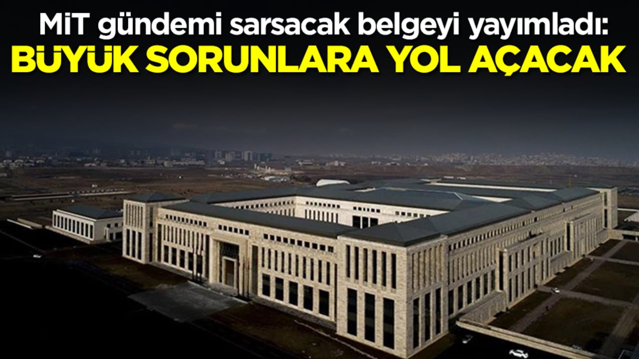 MİT gündemi sarsacak belgeyi yayımladı: Büyük sorunlara yol açacak