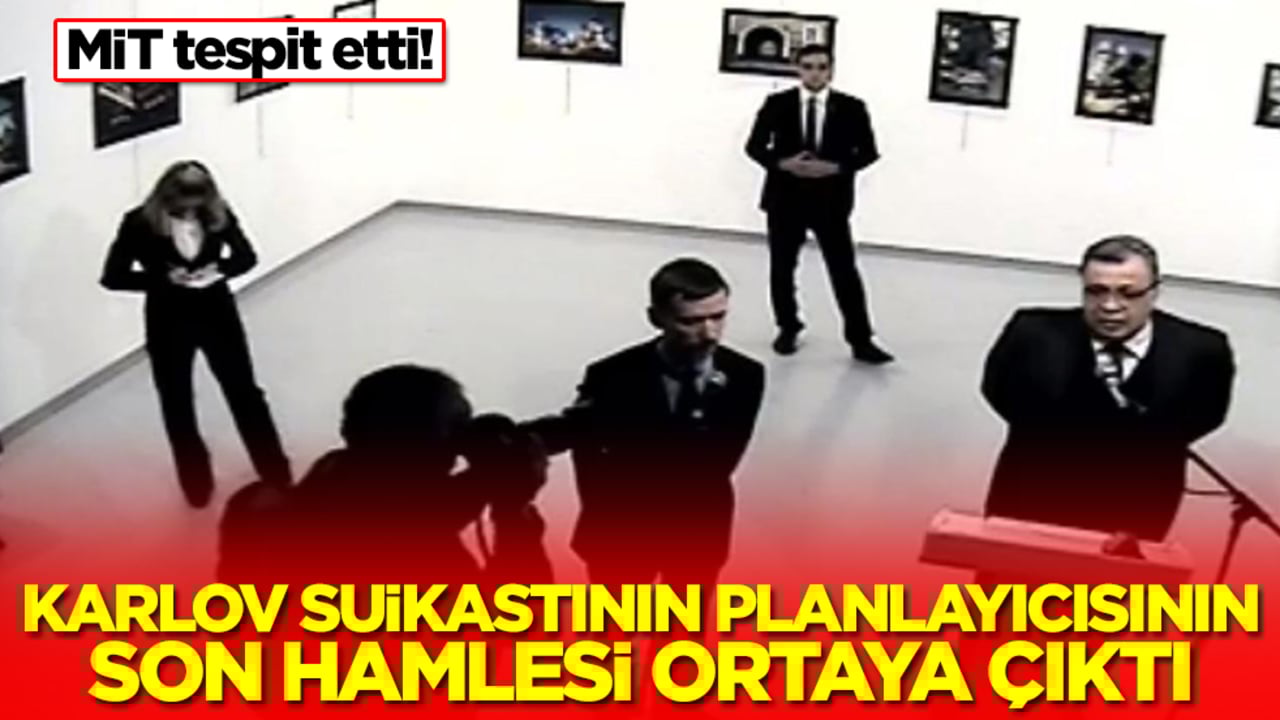 MİT tespit etti! Karlov suikastının planlayıcısının son hamlesi ortaya çıktı