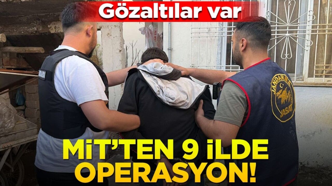 MİT'ten 9 ilde eşzamanlı operasyon! Gözaltılar var